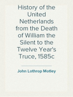 History of the United Netherlands from the Death of William the Silent to the Twelve Year's Truce, 1585c
