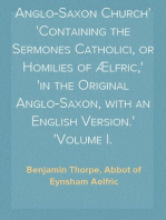 The Homilies of the Anglo-Saxon Church
Containing the Sermones Catholici, or Homilies of Ælfric,
in the Original Anglo-Saxon, with an English Version.
Volume I.
