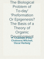 The Biological Problem of To-day
Preformation Or Epigenesis? The Basis of a Theory of Organic Development