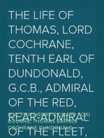 The Life of Thomas, Lord Cochrane, Tenth Earl of Dundonald, G.C.B., Admiral of the Red, Rear-Admiral of the Fleet, Etc., Etc.
Vol. I