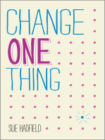 Change One Thing!: Make One Change and Embrace a Happier, More Successful You