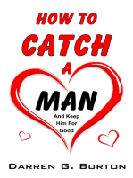 How To Catch A Man: And Keep Him For Good