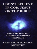 I Don't Believe in God, Jesus or the Bible. God's Manual on Atheism and Other Religions.