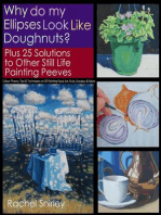 Why do My Ellipses look like Doughnuts? Plus 25 Solutions to Other Still Life Painting Peeves: Colour Theory, Tips and Techniques on Oil Painting Floral Art, Fruit, Crockery and More