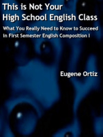 This is Not Your High School English Class: What You Really Need to Know to Succeed in First Semester English Composition I