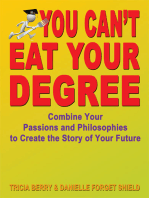 You Can't Eat Your Degree: Combine Your Passions and Philosophies to Create the Story of Your Future