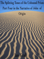 The Splitting Tones of the Unbound Prism: Part Four in the Narrative of John of Origin
