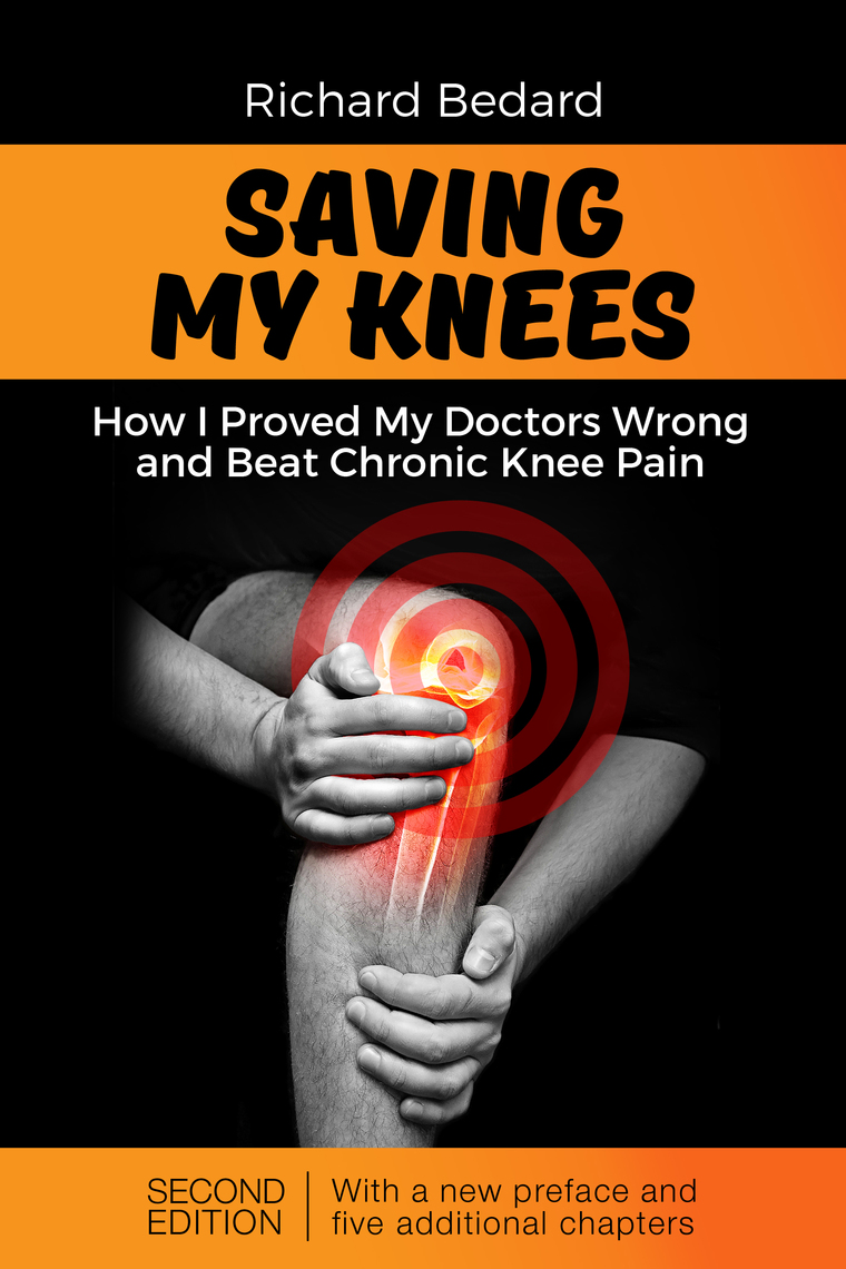 Saving My Knees How I Proved My Doctors Wrong and Beat Chronic Knee