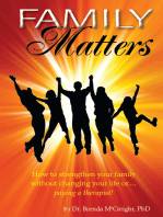 Family Matters: How To Strengthen Your Family (Without Paying for Therapy or Changing Your Lives)