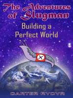 The Adventures of Slugman: Building A Perfect World