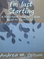 I'm Just Starting: A Reluctant Criminal's High Road to County Jail