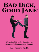 Bad Dick, Good Jane: How Good Girls Get Bad Boys to Behave, Fall in Love and Commit
