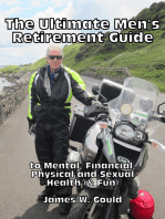 The Ultimate Men's Retirement Guide to Mental, Financial, Physical and Sexual Health (& Fun)