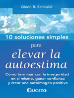 10 Soluciones Simples para elevar la autoestima. Cómo terminar con la inseguridad en sí mismo, ganar confianza y crear una autoimagen positiva