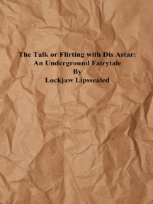 The Talk or Flirting With Dis Astar: An Underground Fairytale