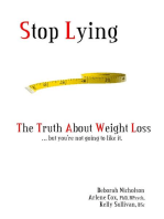 Stop Lying: The Truth About Weight Loss ... but you''re not going to like it.