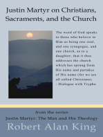 Justin Martyr on Christians, Sacraments, and the Church (Justin Martyr: The Man and His Theology)