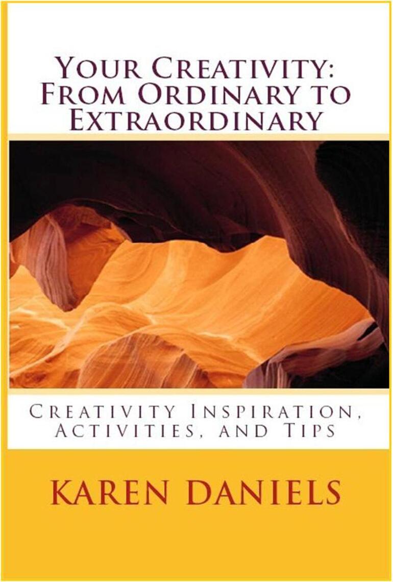 Your Creativity: From Ordinary to Extraordinary by Karen Daniels (Ebook ...