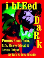 i bLEed DaRk: Poems About Pain, Life, Heavy Metal and Jesus Christ