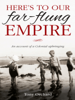 Here's to Our Far Flung Empire: An Account of a Colonial Upbringing