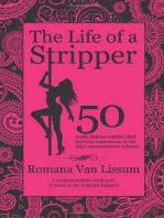 The Life of a Stripper. 50 Exotic Dancers Confess Their Personal Experiences in the Adult Entertainment Industry