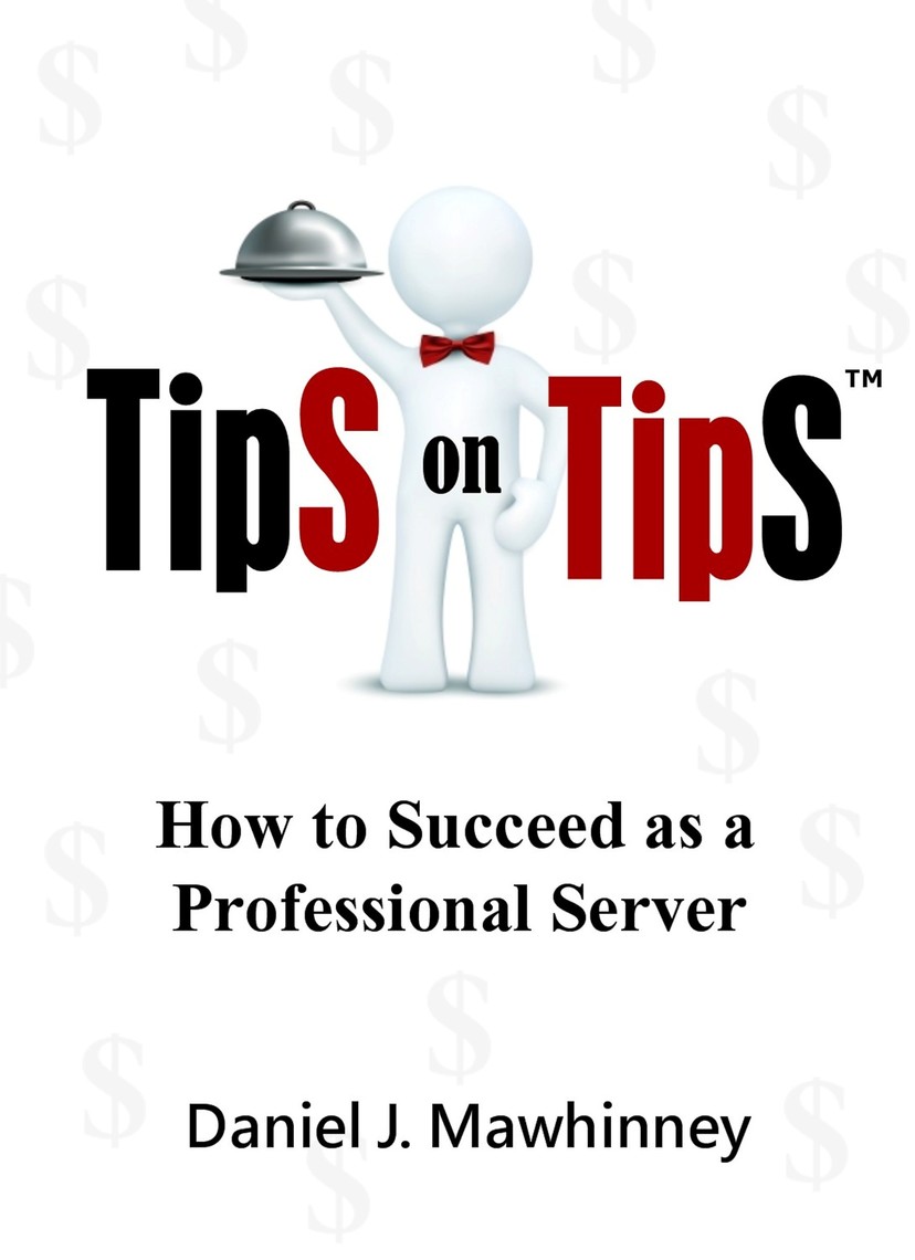 Tips on Tips: How to Succeed as a Professional Server by Daniel ...
