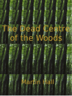 The Dead Centre of the Woods