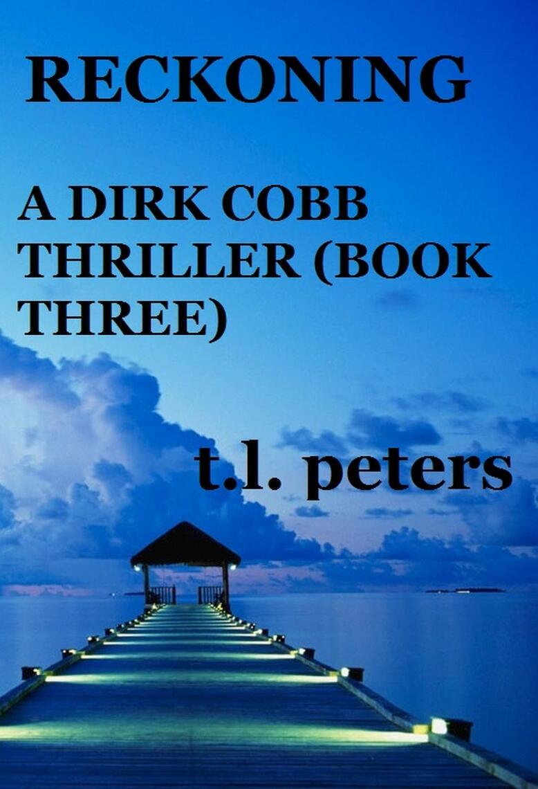 Reckoning, A Dirk Cobb Thriller (Book Three) by T.L. Peters (Ebook ...