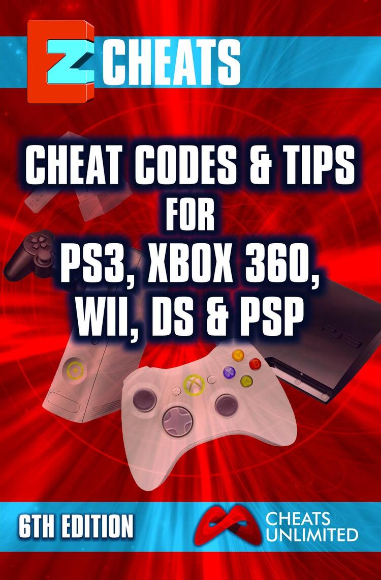 Ez Cheats Cheat Codes Tips For Ps3 Xbox 360 Wii Ds Psp 6th Edition By Cheatsunlimited Ebook Scribd
