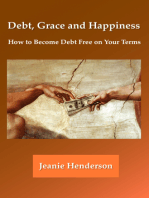 Debt, Grace and Happiness How to Become Debt Free on Your Terms