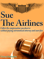 Sue the Airline: A Guide to Filing Airline Complaints. Collect the Compensation You Deserve Without Paying Astronomical Attorney & Court Fees