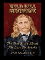 Wild Bill Hickok; The True Story Of His Last Six Weeks