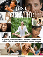 Just Breathe: A Spiritual Journey Inward and Outward to Find Peace and Lessons You Can Use to Overcome Your Personal Struggles