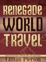 Renegade World Travel: Supersede Your Status, Travel The Globe, Live Your Dreams