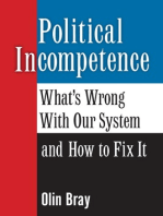 Political Incompetence: What's Wrong With Our System and How To Fix It