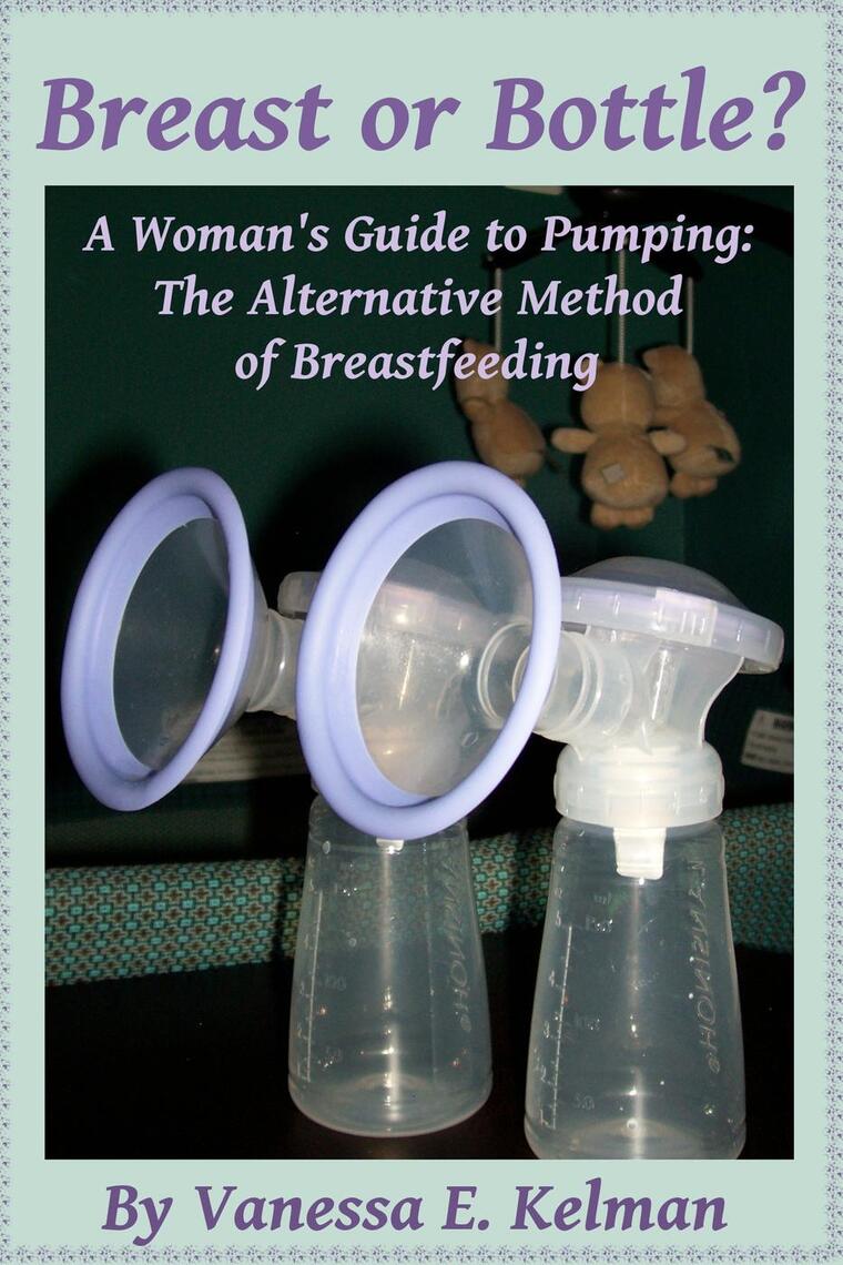 Lea Breast or Bottle? A Woman's Guide to Pumping The Alternative
