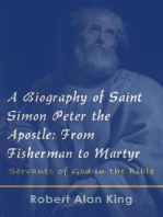 A Biography of Saint Simon Peter the Apostle: From Fisherman to Martyr (Servants of God in the Bible)