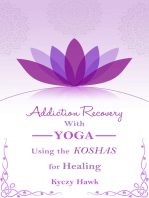 Addiction Recovery with Yoga: Using the Koshas for Healing