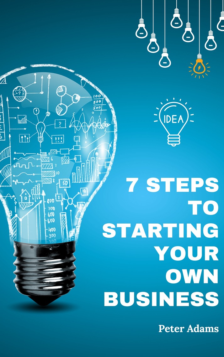 7 Steps to Starting Your Own Business by Peter Adams (Ebook) - Read ...