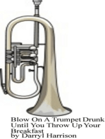 Blow On A Trumpet Drunk Until You Throw Up Your Breakfast