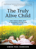 The Truly Alive Child: For Those Who Seek a Grander Vision for Our Children