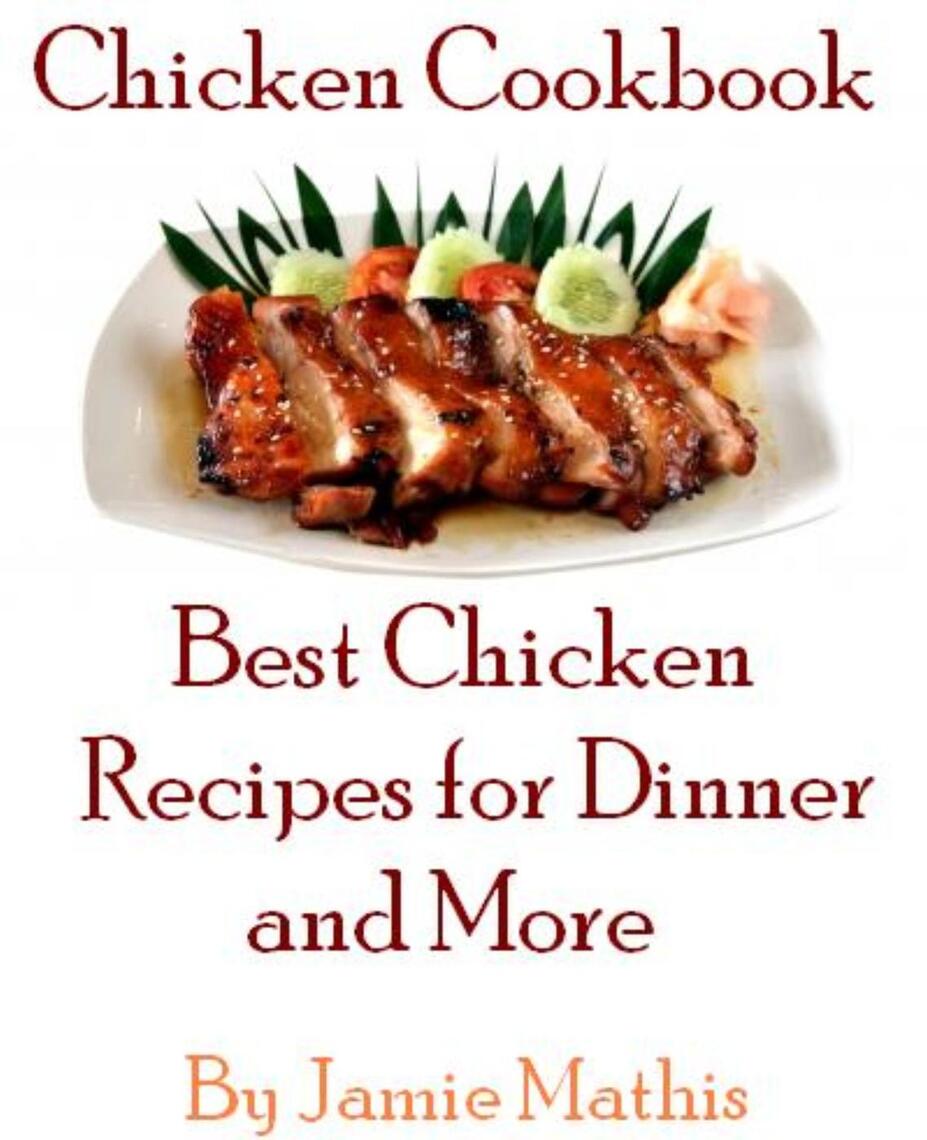 Chicken Cookbook: Best Chicken Recipes for Dinner and More by Jamie