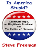 Is America Stupid?: Legitimate Rape, an Illegitimate President, and the Politics of Nonsense
