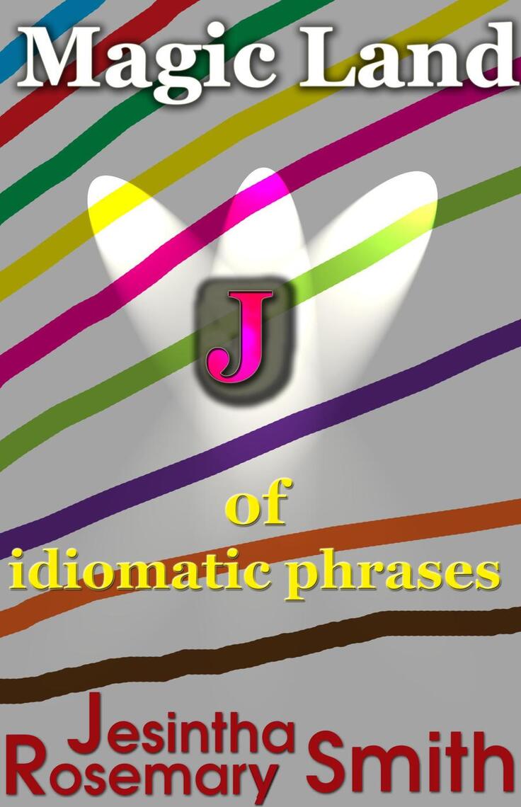Magic Land J of idiomatic phrases by Jesintha Rosemary Smith (Ebook ...
