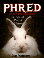 Phred, the Cute Little Bunny Rabbit. A Tale of Fear and Horror