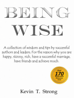 Being Wise: A collection of wisdom and tips by successful authors and leaders; For the reason why you are happy, skinny, rich, have a successful marriage, have friends and achieve much.