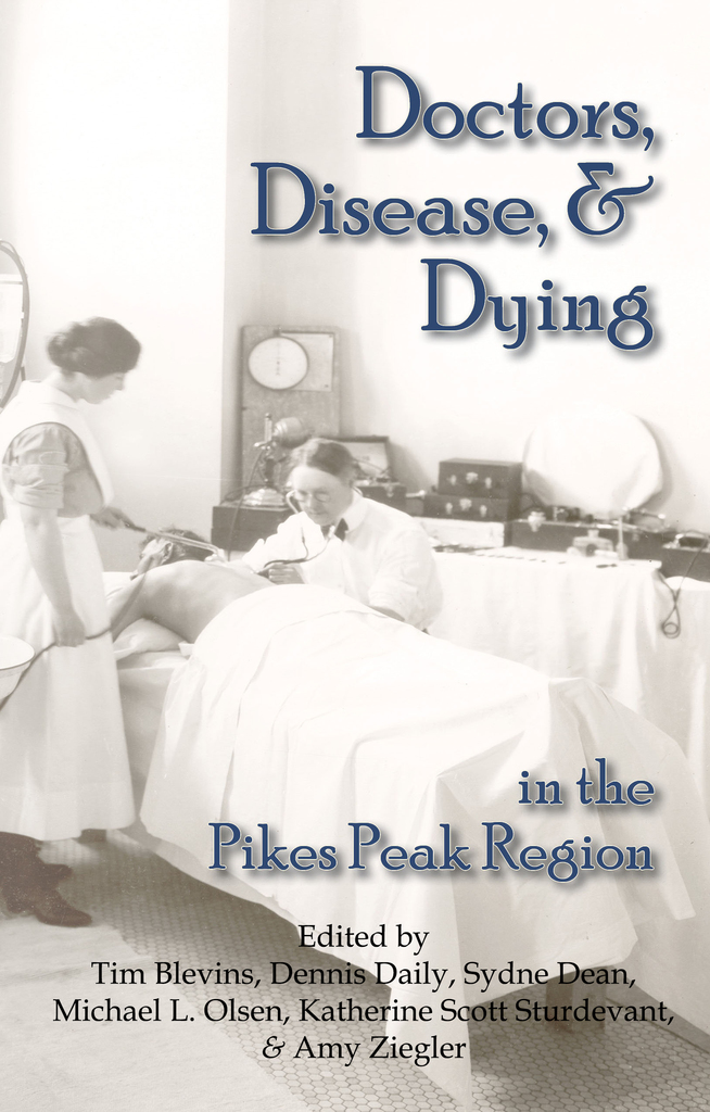Doctors, Disease, and Dying in the Pikes Peak Region by Tim Blevins ...