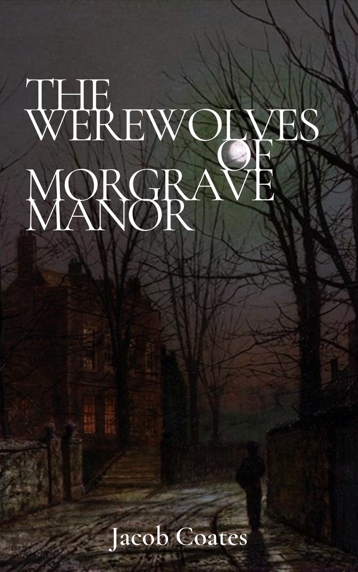 The Werewolves of Morgrave Manor by Jacob Coates (Ebook) - Read free ...