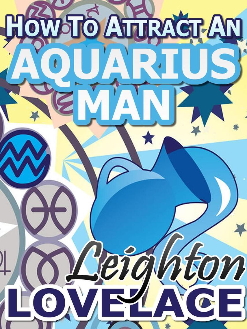 How To Attract An Aquarius Man: The Astrology for Lovers Guide to  Understanding Aquarius Men, Horoscope Compatibility Tips and Much More by  Leighton Lovelace - Ebook | Scribd