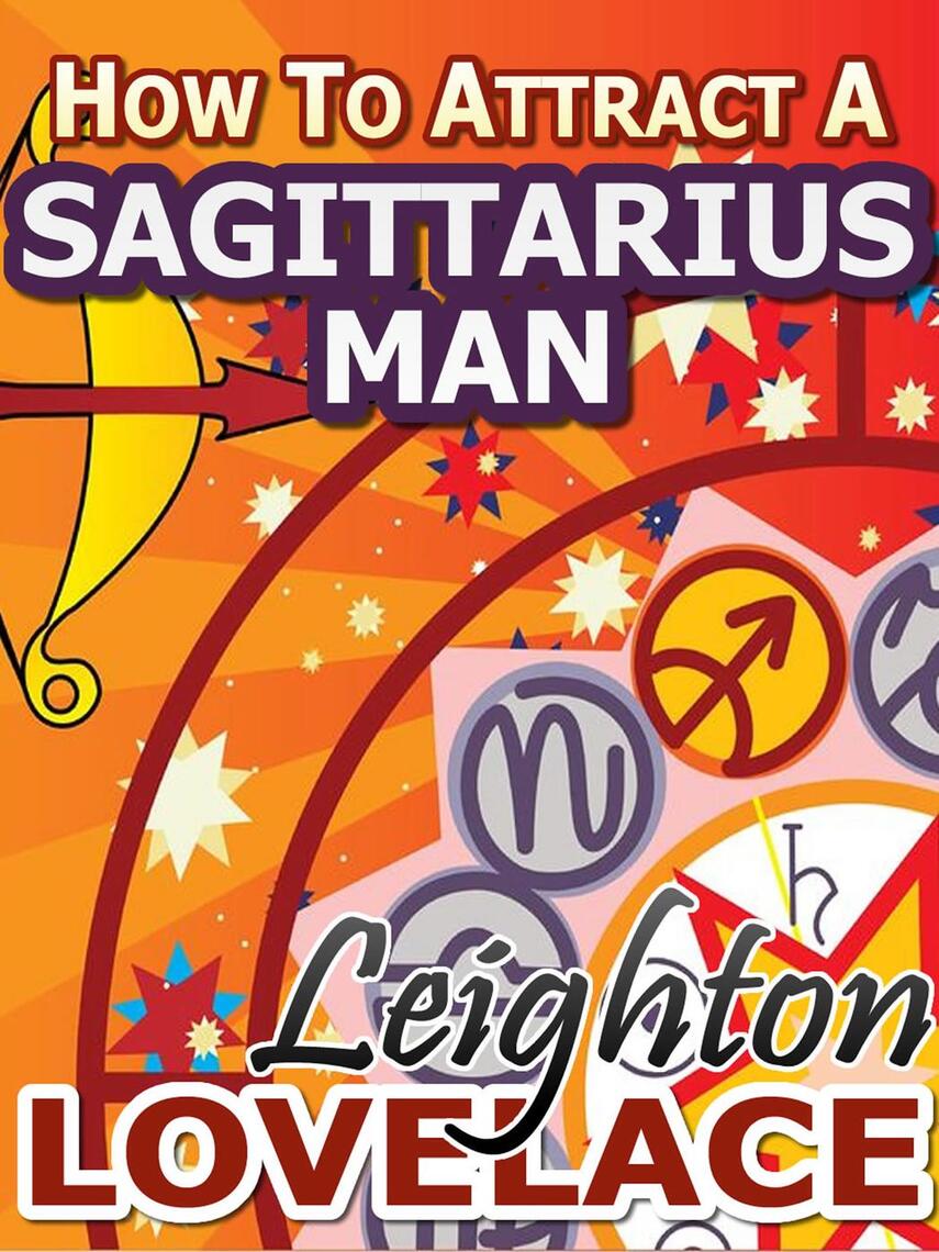 How To Attract A Sagittarius Man The Astrology For Lovers Guide To